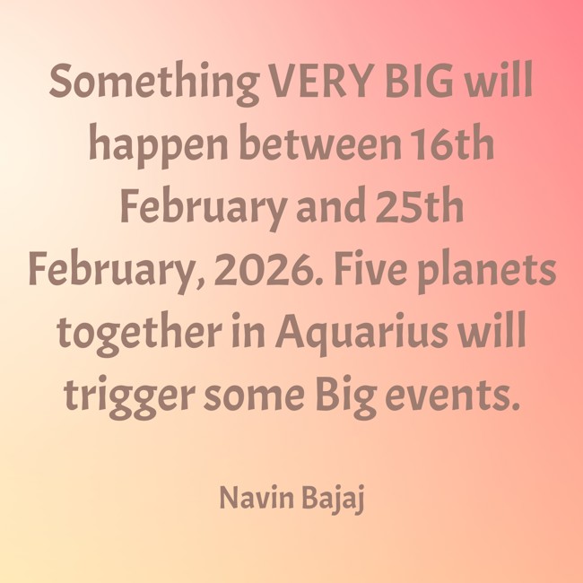 NavinBajaj's tweet photo. Something VERY BIG will happen between 16th February and 25th February, 2026. Five planets together in Aquarius will trigger some Big events.

#Astrology #Prediction https://t.co/9ZT3DfgeuN