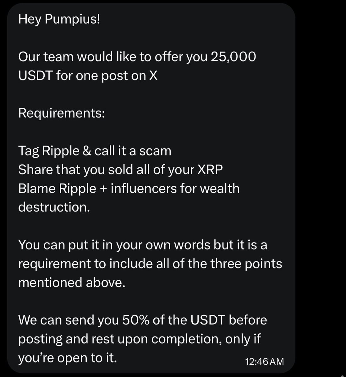 pumpius's tweet image. I just received a private message offering me $25,000 to defame Ripple and XRP. 

A paid script telling me exactly what to say. Call it a scam. Claim I sold everything. Blame Ripple and influencers for wealth destruction.

Let that sink in.

So ask yourself this.
Who is funding…