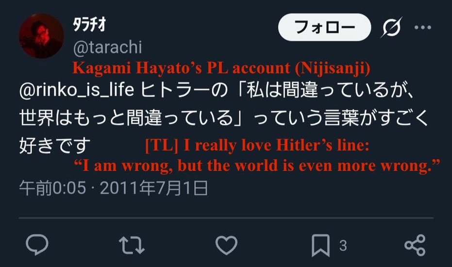 RimaEvenstar's tweet photo. Nijisanji Japanese liver Kagami Hayato, who is also part of the popular ROF-MAO unit, is facing major backlash after users resurfaced old tweets that are being attributed to one of his past PL accounts, identified by critics as @/tarachii (reportedly active roughly 2012 to 2018, when he was in his mid 20s). Many of the posts are now mostly deleted, but they were archived via screenshots and are circulating online.

Critics say the archived posts contain edgy, explicit, and insensitive content, including alleged glorification of Nazi symbolism, references to illegal p0rn downloads, and sexual content themed around JK (Joshi Kousei, meaning high school girls). Even when JK content is defended as adults role playing, it still raises sensitivity concerns due to the age coded framing. Two lines being circulated include: “I really like that line from Hitler, I am wrong but the world is even more wrong.” and “let me slap a high school girl just once.”

Critics have also focused on the download references, noting that in Japan, downloading copyrighted material without permission has been illegal since 2012, with potential penalties including fines or imprisonment, though enforcement is often lax for personal use. Beyond that, the tweets are accused of containing discriminatory jokes, casual posts about masturbation habits, and jokes referencing sexual violence or harassment, including explicit scenarios and comments on women’s appearances. Screenshots also mention eroipu (erotic voice chats) and what critics interpret as underage themed erotic content.

(There is more, but my community and I are still working on translating the posts. There is a lot. If you would like to contribute, make sure to join my Discord server.)

The controversy also includes allegedly tasteless remarks about atomic bombs (Hiroshima and Nagasaki references in poor taste), jokes targeting race (for example stereotypes about Black people), jokes about disabilities or mental health, and even animal cruelty comments. Additionally, there are claims that old posts included slips of credit card or personal information, fueling doxxing concerns now that the account is being scrutinized.

Another part of the discussion is how intensely he allegedly fanboyed over other Nijisanji talents, especially Ryushen, with one resurfaced tweet quoted as:
“My colleagues told me, ��Honestly, your Twitter lately makes you look like a total otaku, you are basically stalking Ryushen at this point,’ and I really thought to myself, ‘Yeah, I should probably be careful about that.’ But my fingers just liked this Ryushen fanart automatically, so basically, this is just an otaku account that occasionally posts announcements.”

This has led some people to compare it to the Shindo Raito situation, where it was considered unsettling to apply to Nijisanji after being a super fan, almost like applying just to get closer to the talents, and where Shindo was fired in record time after sexpest jokes were found on his account.

Ironic considering Kagami’s usual persona is a toy company CEO type who is known for keeping a polished, respectful tone and etiquette on stream.

As the backlash reached viral levels, Kagami posted an apology on an alt account, vaguely acknowledging that he made inappropriate posts in the past due to immaturity. He expressed regret for any harm caused and said he would delete the posts sequentially. He also emphasized that the past cannot be erased, but that he does not want to hurt anyone further.

While some fans see this as evidence of growth because the tweets are old, critics argue the apology is too vague and does not address the specific allegations being circulated, such as the download references or other examples shown in the archived screenshots.