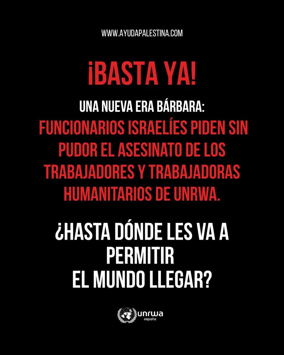 BASTA YA. Funcionarios israelíes piden abiertamente la aniquilación de personal humanitario de UNRWA. Cuando se normaliza el asesinato de quien salvan vidas, el silencio se convierte en complicidad. ¿Hasta dónde les va a permitir el mundo llegar?