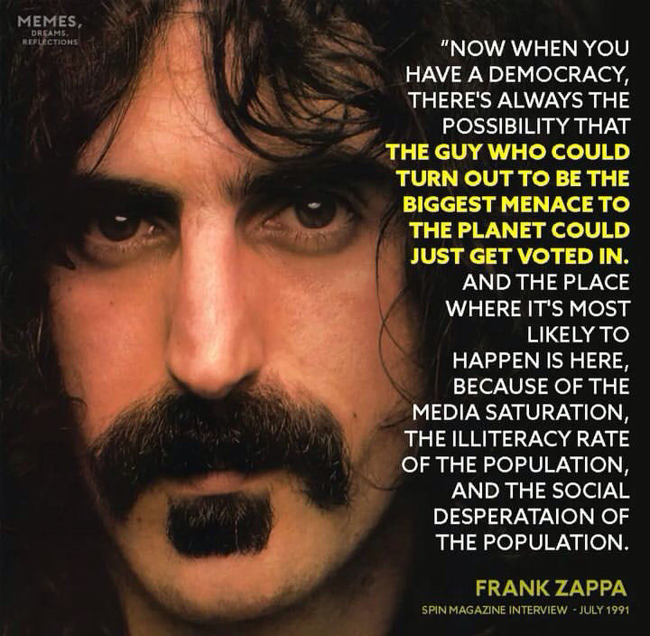Unfortunately, Frank Zappa was correct again.