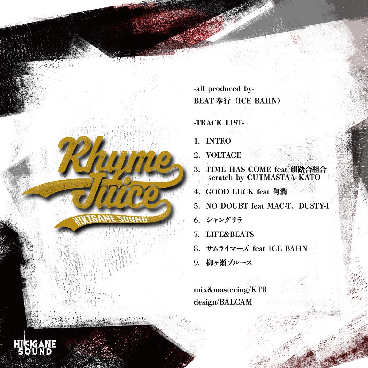 2026.2.14 Release決定

岐阜を拠点に活動するHIPHOPクルー〝HIKIGANE SOUND〟が前作「NINE BULLETS」から約4年ぶりに全曲BEAT奉行によるフルプロデュース作品をリリース。
客演には神奈川からICE BAHN、句潤。
大阪から韻踏合組合。東海エリアからMAC-T&amp;DUSTY-Iを迎えた厳選された9曲構成。