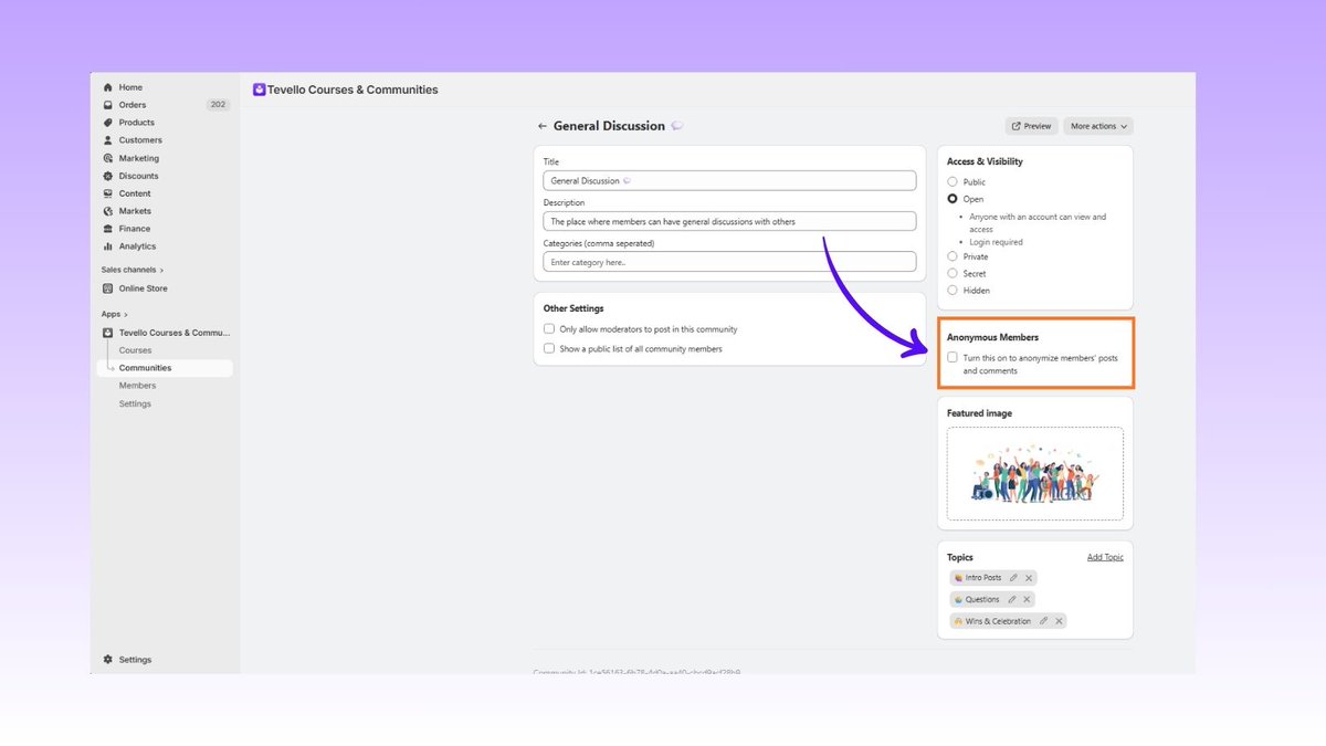 🔒 Anonymous Members

Give your community a safe space to share.
Turn this on to anonymize members’ posts and comments-perfect for honest conversations and sensitive topics.