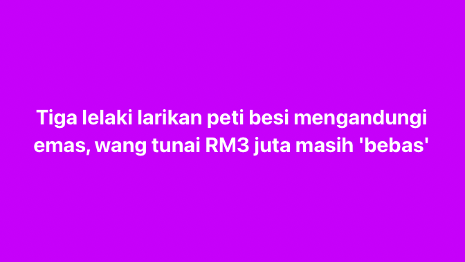 Tiga lelaki larikan peti besi mengandungi emas, wang tunai RM3 juta masih 'bebas'

AMPANG JAYA – Polis masih menjejaki suspek yang dipercayai terlibat dalam kes rompakan peti besi bernilai hampir RM3 juta di sebuah rumah di Taman Hillview, Hulu Klang, yang berlaku pada 23