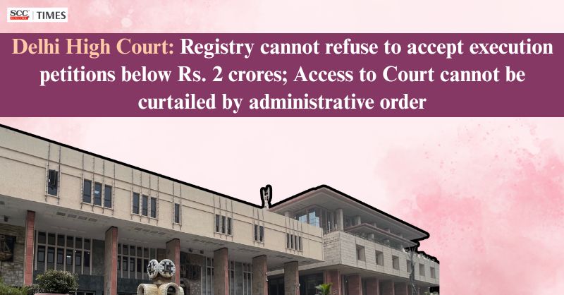 scconline_'s tweet image. Delhi High Court: Registry cannot refuse to accept execution petitions below Rs. 2 crores; Access to Court cannot be curtailed by administrative order

Read More Here- scctimes.com/4401fMGKT

#DelhiHighCourt #AccesstoJustice #administrativeorders #CPCSection37 #decretalamount