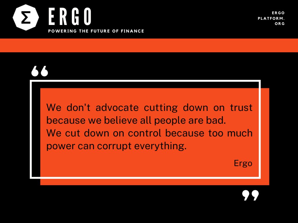 We don't advocate cutting down on trust because we believe all people are bad.  
We cut down on control because too much power can corrupt everything.

✨ergoplatform.org

#ergo