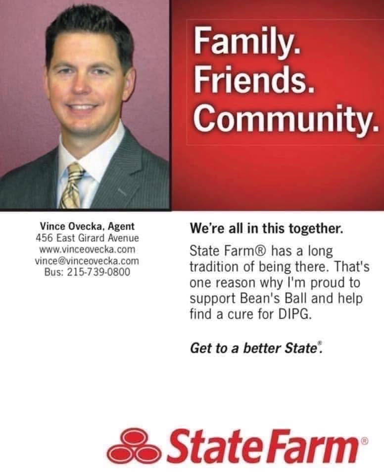 Thank you, Vince Ovecka - State Farm Agent for supporting our fight against DIPG by purchasing an ad in the Bean’s Ball 2026 event book.   

There is no cause greater than the fight for our children’s right to grow up to be adults. 

#StormTheHeavens #PrayLikePhil #CrushDIPG