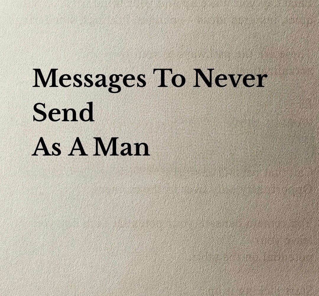 Beyondphilosphy's tweet photo. MESSAGES TO NEVER SEND AS A MAN 

Must read thread https://t.co/5sLu9G6duy
