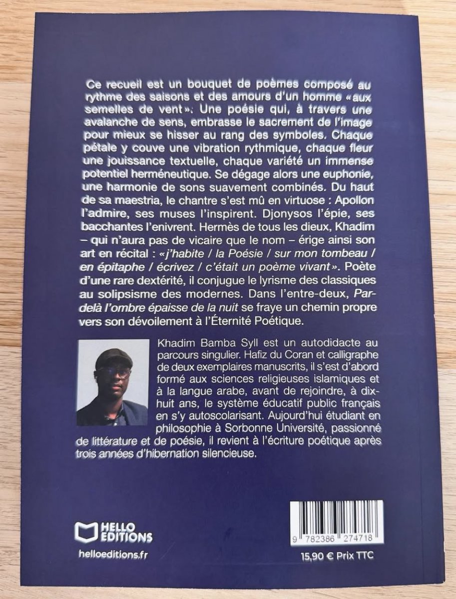 📖📖
Titre : Par-Delà, L’ombre épaisse de la nuit

Ce recueil est un bouquet de poèmes composé au rythme des saisons et des amours d’un homme « aux semelles de vent »

Auteur : Khadim Bamba Syll <a href="/iam_kbs/">Khadim Bamba Syll</a> 

Disponible à 10.000

Vos commandes sur 763431325