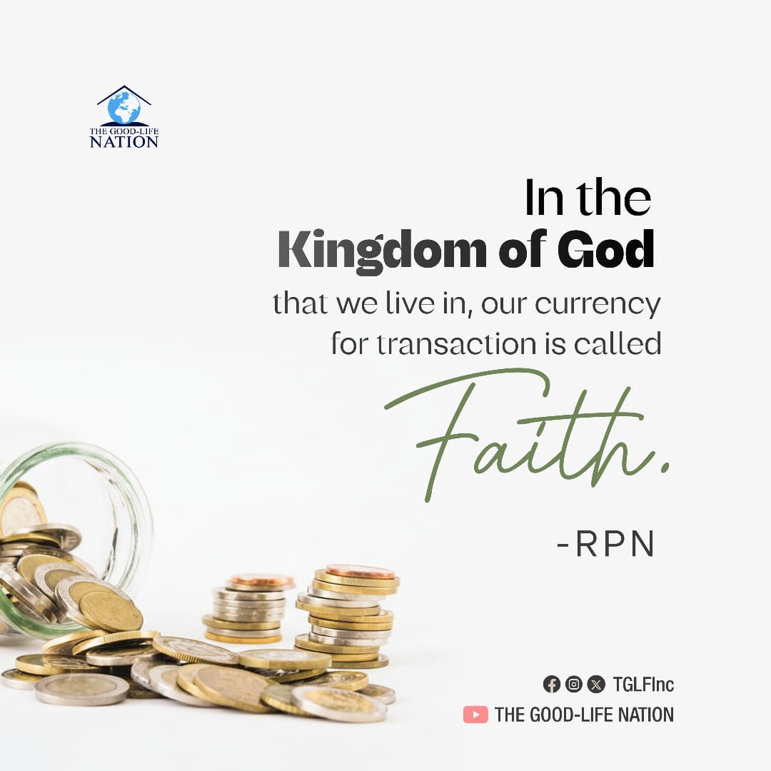 In the Kingdom of God that we live in, our currency for transaction is called Faith. -RPN 

#RPN 

#APeopleCome