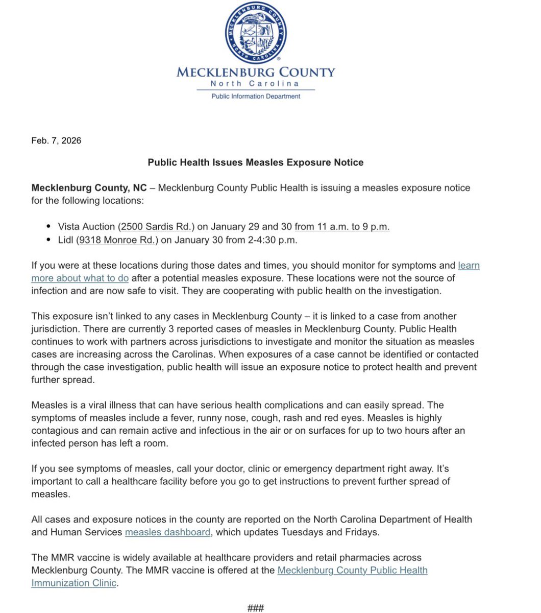 Mecklenburg County is issuing a measles exposure notice:

Vista Auction (2500 Sardis Rd.) on January 29 and 30 from 11 a.m. to 9 p.m.

Lidl (9318 Monroe Rd.) on January 30 from 2-4:30 p.m.