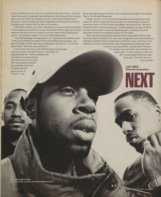 Vintage VIBE: In 1996, J Dilla was featured as a VIBE Next artist alongside his production trio, Ummah, consisting of <a href="/QtipTheAbstract/">QTip</a> and <a href="/AliShaheed/">Ali Shaheed Muhammad</a>.  

 "I'm trying to stay on some new shit. 'Cause people fall off every day... And I ain't the one."