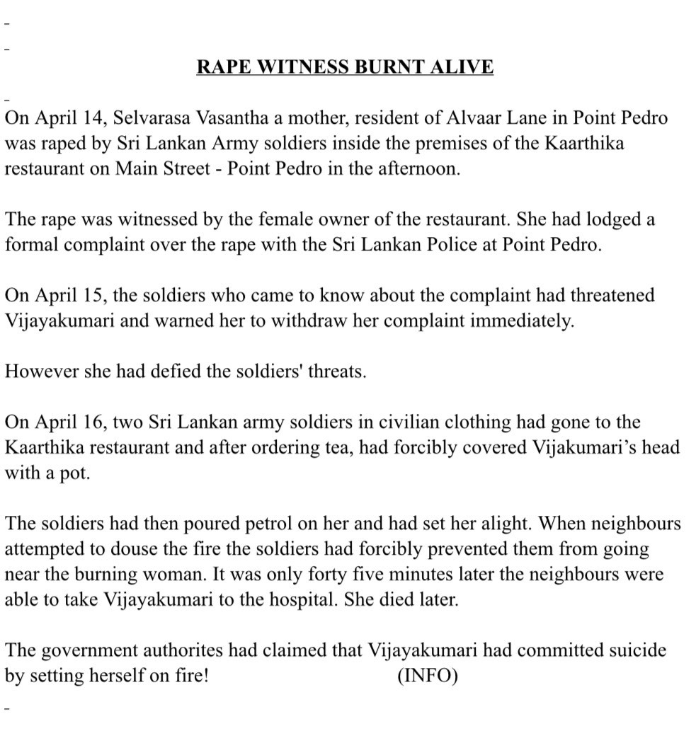 In 1998, Sri Lankan army soldiers burned Tamil restaurant owner V. Vijayakumari alive because she was preparing to testify as a witness to a rape committed by soldiers, a crime the army then intentionally covered up as “suicide.”