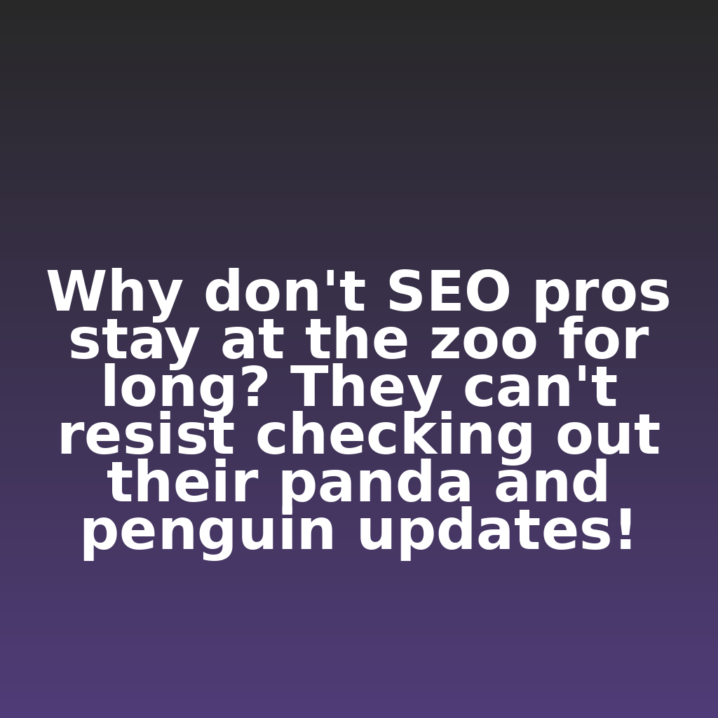 "Why don't SEO pros stay at the zoo for long? They can't resist checking out their panda and penguin updates!"

#ecommerce #analytics #digitalmarketing
