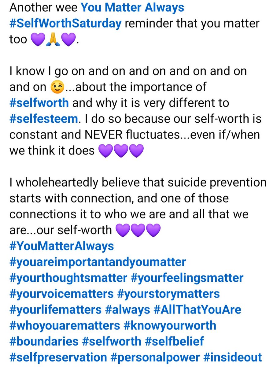 SuzieYMA's tweet image. A wee You Matter Always  #SelfWorthSaturday reminder that you matter too 💜🙏💜.
I know I go on and on and on 😉...about the importance of #selfworth and why it is very different to #selfesteem. Because our self-worth is constant and NEVER fluctuates, even if we think it does 💜