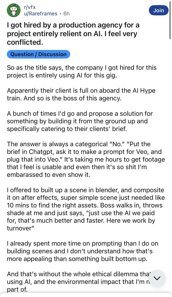 VFX artist gets hired by client, finds out later in project they’re using AI, 

discovers that it takes longer to type prompts in AI in Google VEO to get what client wants just building out the scene in Blender, but client goes “no no no, use AI!”

Very common story I’m hearing