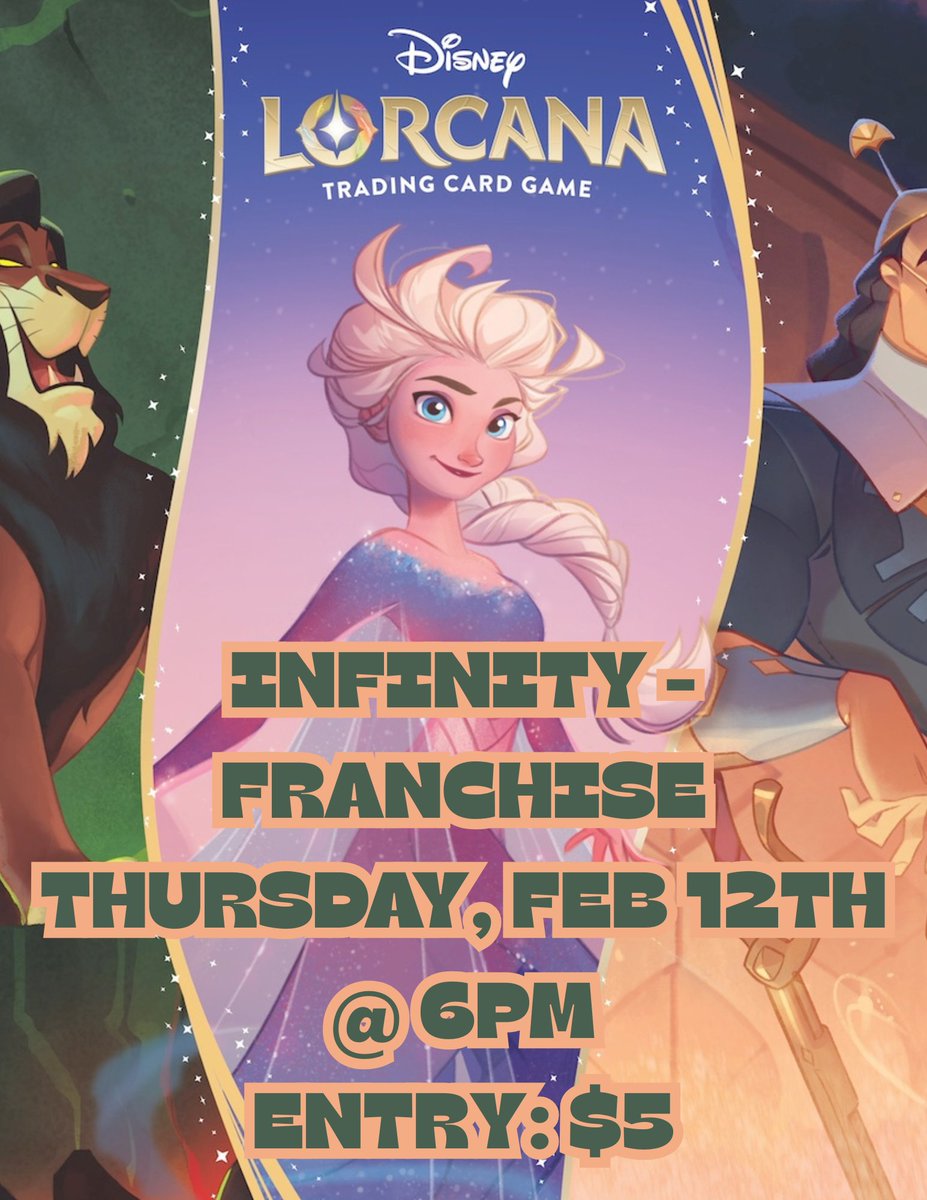 Lorcana: Infinity  Franchise Night  Pick a franchise. Build your dream  deck.  Thursday, February 12  6:00 PM  $5 Entry  Format: Infinity   Franchise Build using any