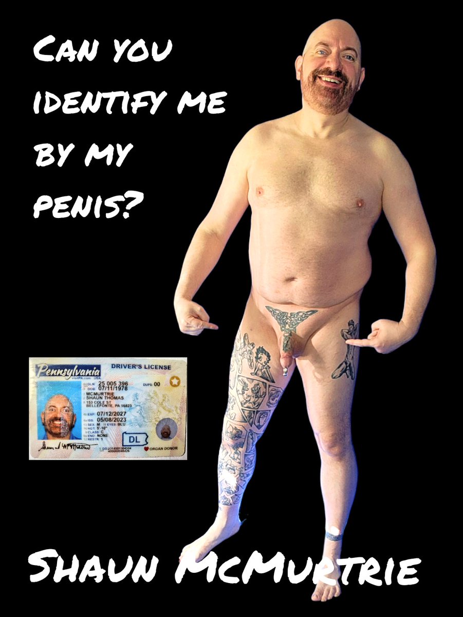What is a better form of identification for me?  Is it my license or my penis?  
#exposure #exhibitionist #naked #nude #exposeme #shaunmcmurtrie

And if it isn't clear, I want you to save, share, and spread my naked content by name!