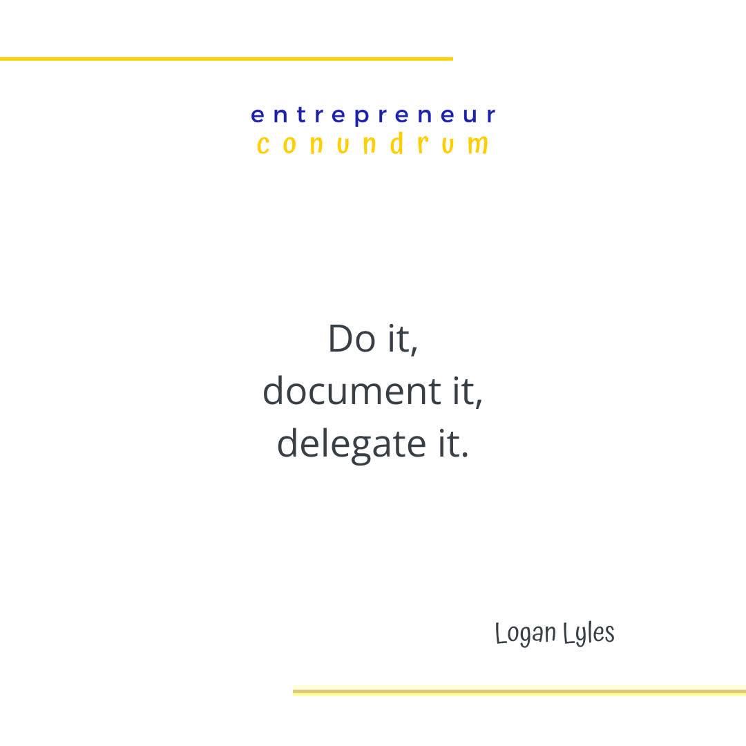 "Do it, document it, delegate it."

A scaling rule every service business needs.

🎧 entrepreneurconundrum.com/loganlyles