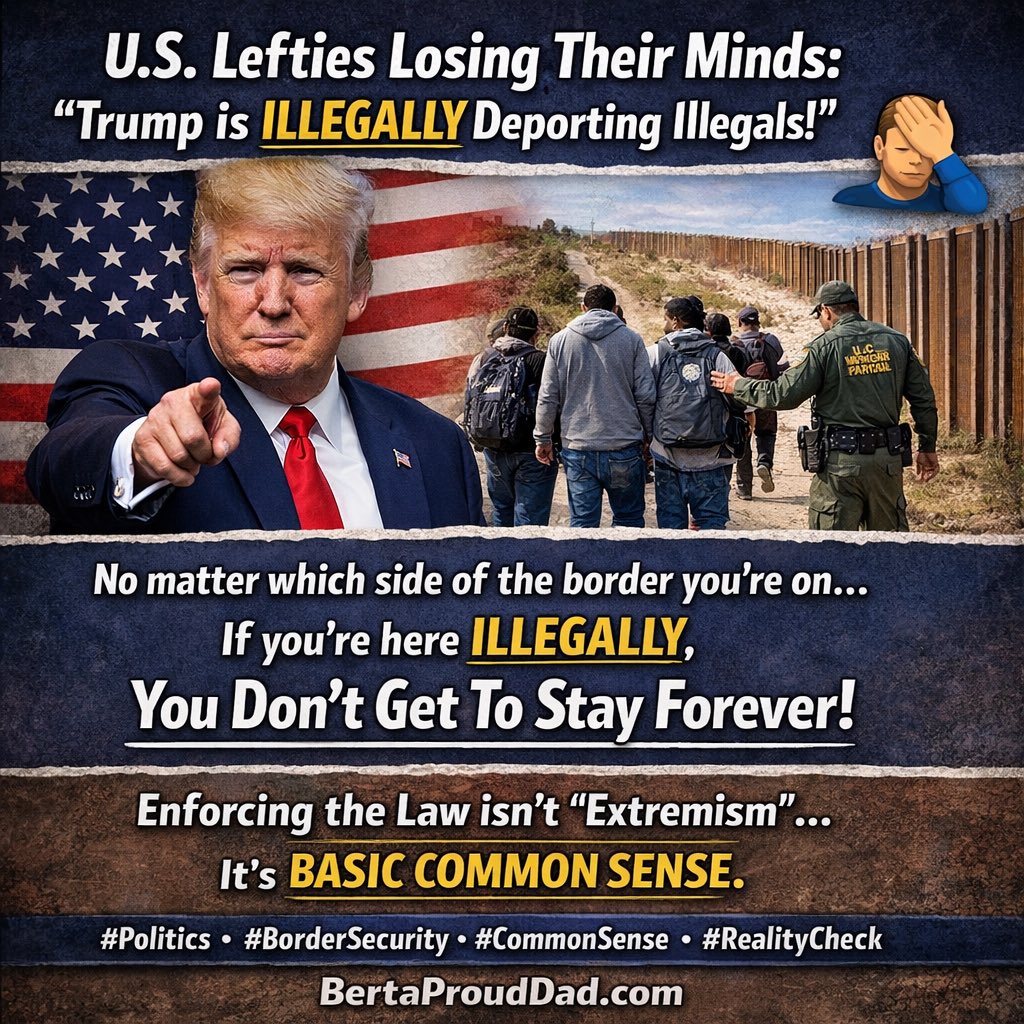 BertaProudDad's tweet image. U.S. lefties saying Trump is “illegally deporting illegals” is peak insanity 🤦‍♂️

No matter which side of the border you’re on
If you’re here illegally you don’t get to stay forever

Enforcing the law isn’t extremism
It’s basic common sense

#BorderSecurity #CommonSense