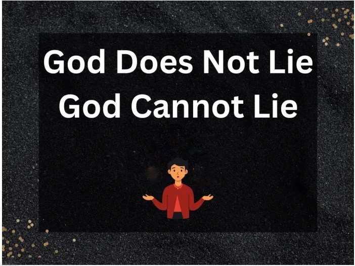 The fact that God cannot lie shouldn’t surprise us because it is repeated in Scripture on a number of occasions. God cannot lie.