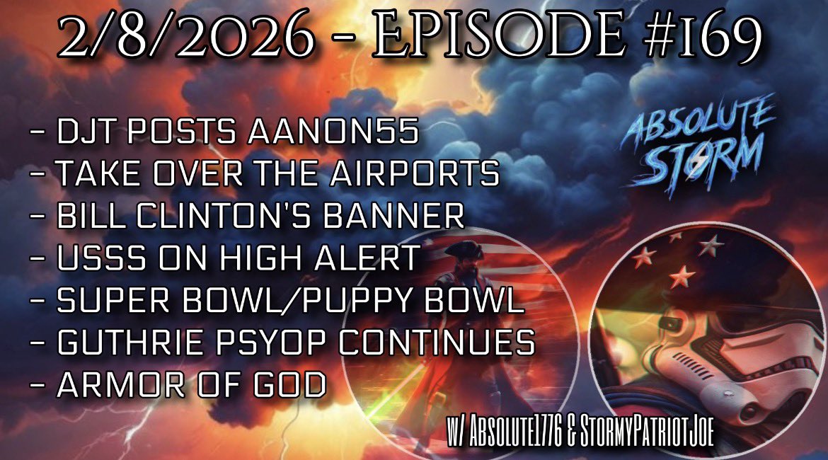 Join us for Episode 169 of Absolute Storm!

SPECIAL START TIME @ 1pm EDT. 

- DJT POSTS AANON55
- TAKE OVER THE AIRPORTS
- BILL CLINTON’S BANNER
- USSS ON HIGH ALERT
- SUPER BOWL/PUPPY BOWL
- GUTHRIE PSYOP CONTINUES
- ARMOR OF GOD

Watch: rumble.com/v75g2ba-absolu…