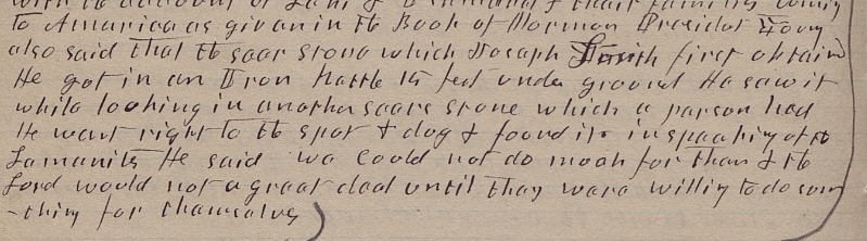 Wilford Woodruff: "President Young also said that the seer stone which Joseph Smith first obtained He got in an Iron kettle 15 feet under ground He saw it while looking in another seers stone which a person had He went right to the spot &amp; dug &amp; found it." catalog.churchofjesuschrist.org/assets/ed47e44…