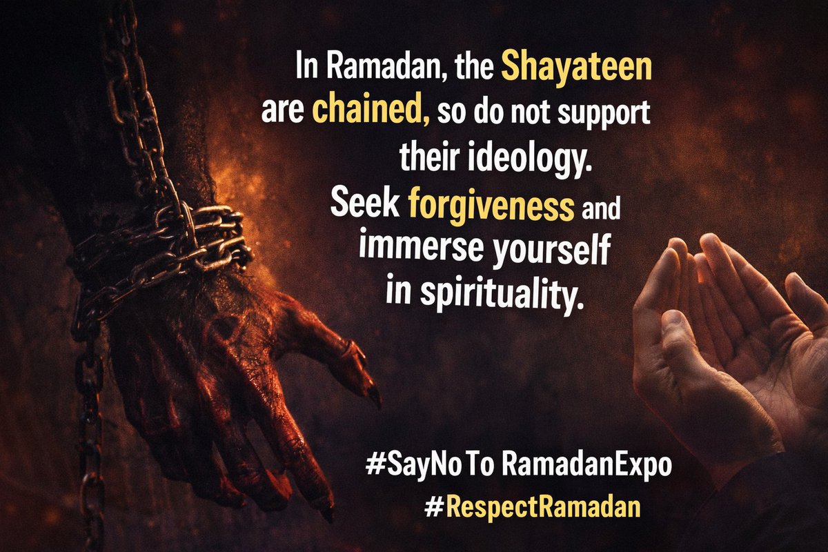 In Ramadan, the Shayateen are chained, so do not support their ideology. Seek forgiveness and immerse yourself in spirituality. #SayNoToRamadanExpo
#RespectRamadan