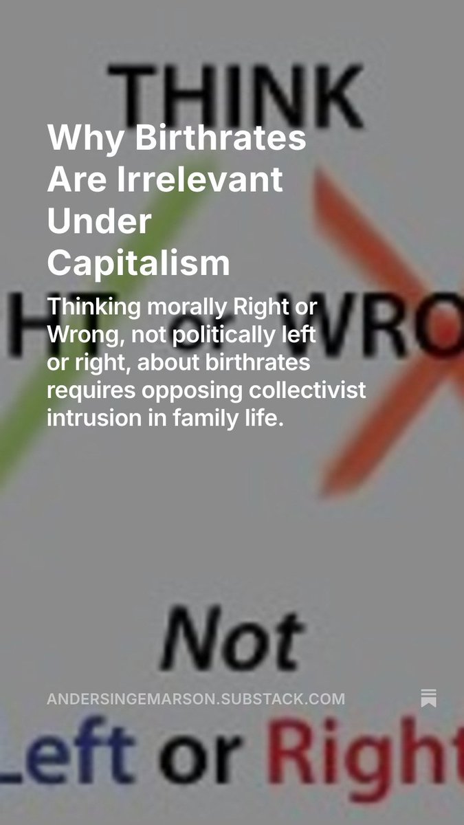 Thinking morally Right or Wrong, not politically left or right, about birthrates requires opposing collectivist intrusion in family life. -- Why Birthrates Are Irrelevant Under Capitalism , by <a href="/AIngemarson/">Anders Ingemarson</a> open.substack.com/pub/andersinge…