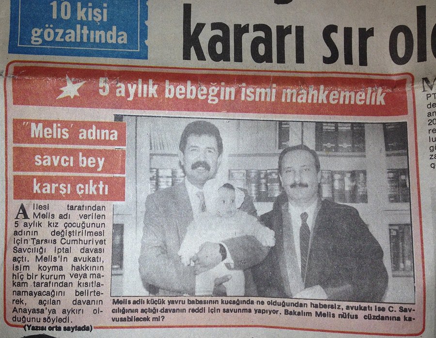 İsim tartışmaları üzerine aklıma bu haber geldi. 

Melis ismi 1587 sayılı Nüfus Yasasının 72. maddesine göre “Türk kültür, örf ve ananeleri”ne aykırı olduğu gerekçesiyle reddediliyor. 

Baba sonrasında davayı kazanıyor. Fotoğraftaki bebek muhtemelen tarihteki ilk Melislerden biri