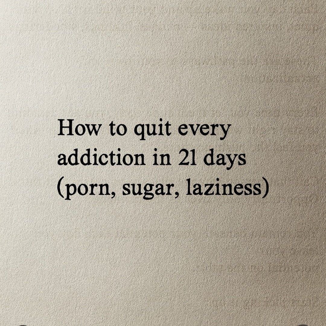 How to quit every addiction in 21 days (porn, sugar, laziness) 🧵