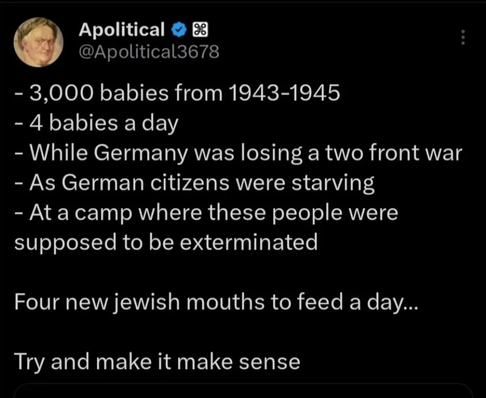 Did you know that over 3,000 healthy Jewish babies were born in Auschwitz during WW2?

Why did the Germans let them do this when they were just going to gas them all to death? 🤔