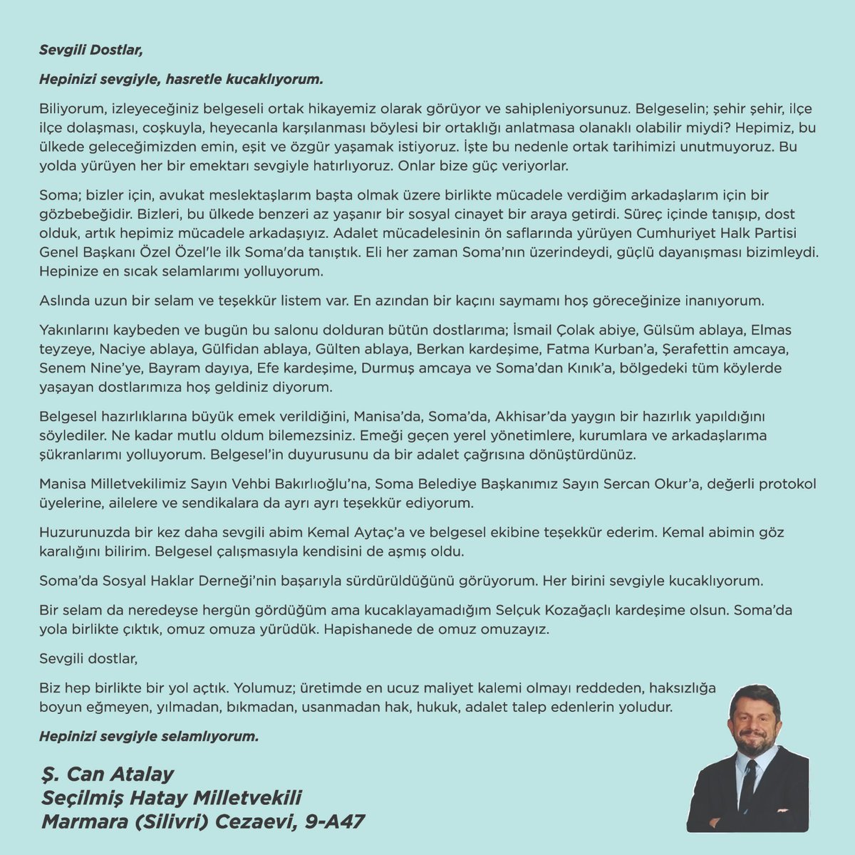 Sevgili Dostlar,

Hepinizi sevgiyle, hasretle kucaklıyorum.

Biliyorum, izleyeceğiniz belgeseli ortak hikayemiz olarak görüyor ve sahipleniyorsunuz. Belgeselin; şehir şehir, ilçe ilçe dolaşması, coşkuyla, heyecanla karşılanması böylesi bir ortaklığı anlatmasa olanaklı olabilir