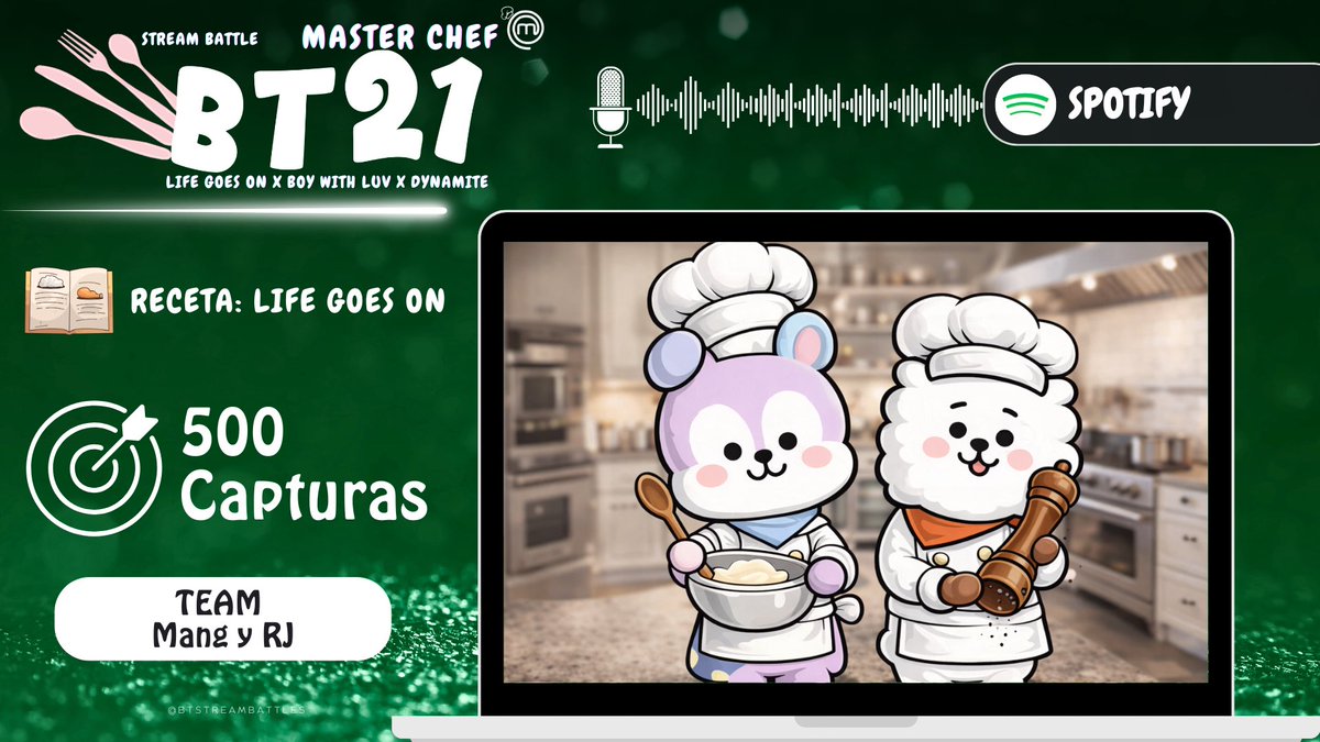 — 🎙️| 𝔹𝕋𝟚𝟙 𝕄𝔸𝕊𝕋𝔼ℝ ℂℍ𝔼𝔽

🍏| Spotify 

🍳| RECETA LIFE GOES ON

🎯 500 CAPTURAS 

🎶 Playlist: linktr.ee/BTSequipospoti…

⚔️Comenta tus SS de stream junto a las palabras claves: 

BT21 MASTER CHEF STREAM BATTLE
#ARMYonSpotify