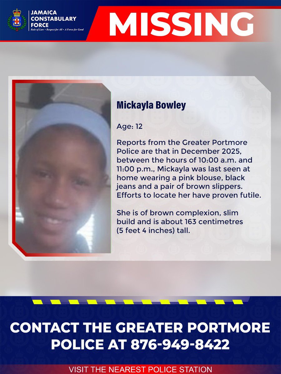 A High Alert has been activated for 12-year-old Mickayla Bowley, of Myers Avenue, Newlands, Portmore in St. Catherine, who has been missing since December 2025.
 
She is of brown complexion, slim build and approximately 163 centimetres (5 feet 4 inches) tall.
 
Reports from the