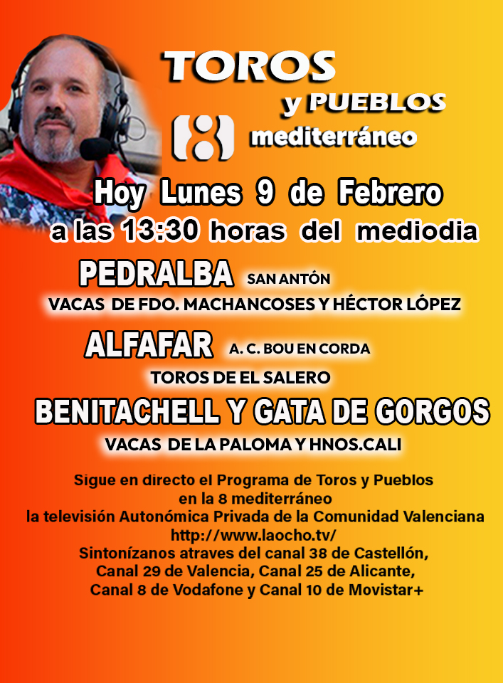 Hoy Lunes 9 de febrero Programa de Toros y Pueblos a las 13:30 h
la televisión Autonómica Privada de la Comunidad Valenciana laocho.tv 
Sintonízanos Canal 38 de Castellón, Canal 29 de Valencia, Canal 25 de Alicante, Canal 8 de Vodafone y Canal 10 de Movistar+