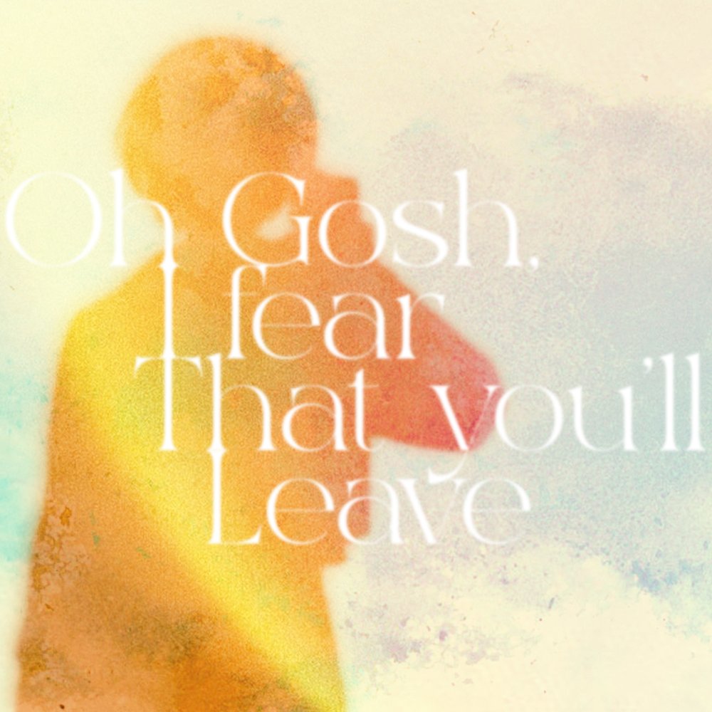 [Oh gosh, I fear that you'll leave.]

14.02.2026