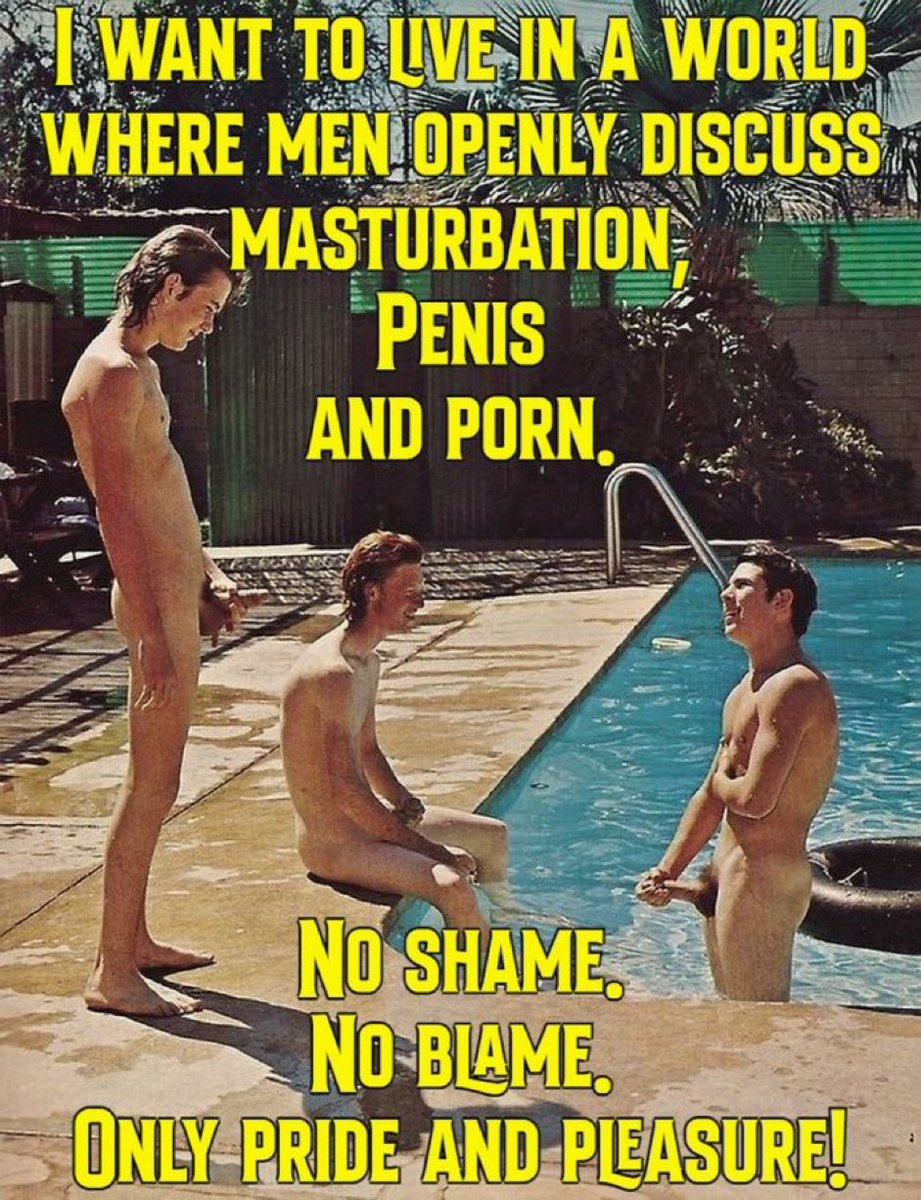 Retweet if you want to live in a world where men openly discuss masturbation, penis, and porn. 

No Shame. No Blame. No Fear. 
Only Pride and Pleasure!