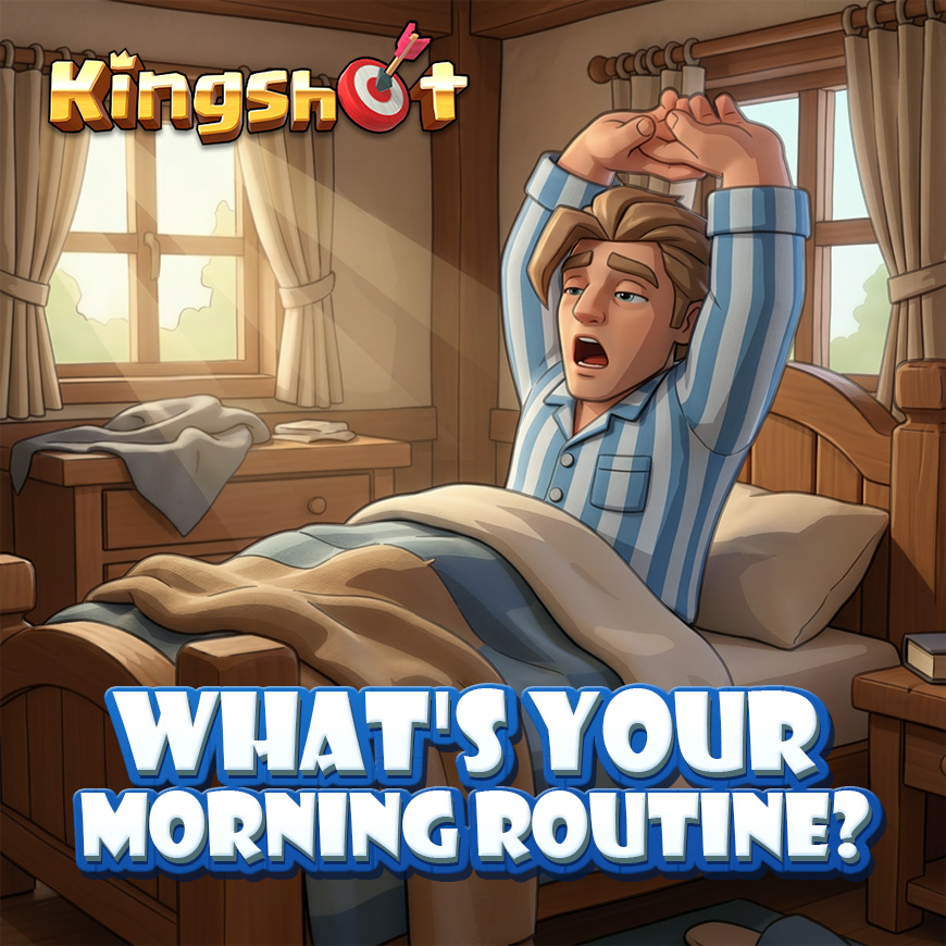 ☀️ What’s Your Morning Routine? ☀️

Everyone starts their day a little differently. Some jump straight into action, others need a slow and steady wake up.
What does your morning routine look like?

Do you check Kingshot first, grab a coffee, plan your tasks, or enjoy a quiet