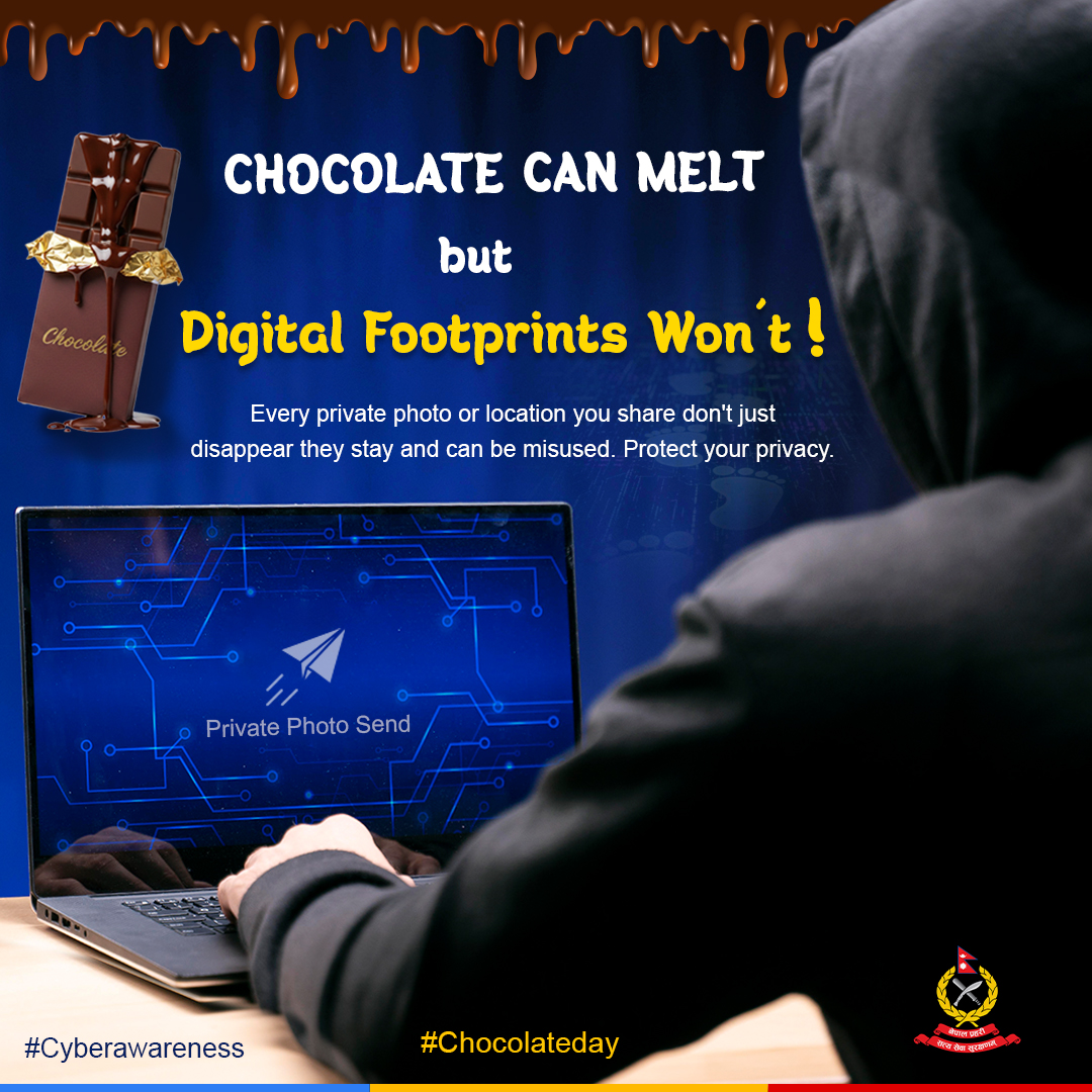 Chocolate melts. Data doesn’t.
Think before you click. Protect your digital footprint.

#CyberAwareness #ThinkBeforeYouShare #ThinkBeforeYouClick #Nepalpolice