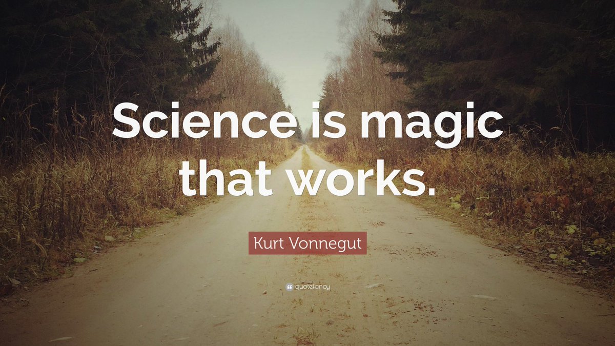 Science is magic that works.