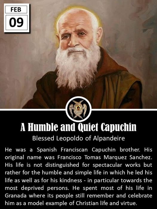 father_rmv's tweet photo. Blessed Leopoldo of Alpandeire, born Francisco Tomás de San Juan Bautista Márquez y Sánchez on June 24, 1864, in the small village of Alpandeire in the province of Málaga, Spain, lived a life of profound humility and quiet devotion that made him a beloved figure in southern Spain. Coming from a simple rural background as the firstborn son of a family of modest means, he worked as a day laborer and shepherd in his early adulthood, delaying his religious vocation until he was older. At the age of thirty-three, he entered the Capuchin Franciscan Order, receiving the habit and taking the name Leopoldo in honor of Saint Leopold Mandić.

After his formation, Brother Leopoldo was assigned to the Capuchin friary in Granada, where he spent more than fifty years, from 1914 until his death. He served primarily as the community's alms beggar, walking the streets daily to collect donations of food and money to support the friars and the poor. Despite the challenges of this role, including periods of religious persecution in early twentieth-century Spain, he approached his task with gentleness and perseverance. He became known affectionately as "the beggar of the three Hail Marys" because he often encouraged people to pray three Hail Marys in exchange for their charity or in moments of need, reflecting his deep Marian devotion and simple faith.

Brother Leopoldo lived a hidden life marked by constant prayer, charity, and humility. He offered spiritual counsel to countless people who sought him out, listened patiently to their troubles, and interceded for them through prayer. His manner was unassuming and serene, yet his presence brought comfort and hope to many in Granada. He never sought recognition, preferring silence and service over prominence.

He died peacefully on February 9, 1956, at the age of ninety-one in the Granada friary. His passing deeply moved the local population, with large crowds gathering to pay their respects. Devotion to him grew steadily in the years that followed, particularly in Andalusia. After a thorough investigation of his life and virtues, as well as reported miracles attributed to his intercession, Pope Benedict XVI approved his beatification. On September 12, 2010, Archbishop Angelo Amato presided over the ceremony in Granada, declaring him Blessed Leopoldo of Alpandeire. His feast day is celebrated on February 9, the anniversary of his death, honoring a modern exemplar of Franciscan simplicity, prayerful trust in God, and selfless love for neighbor.
