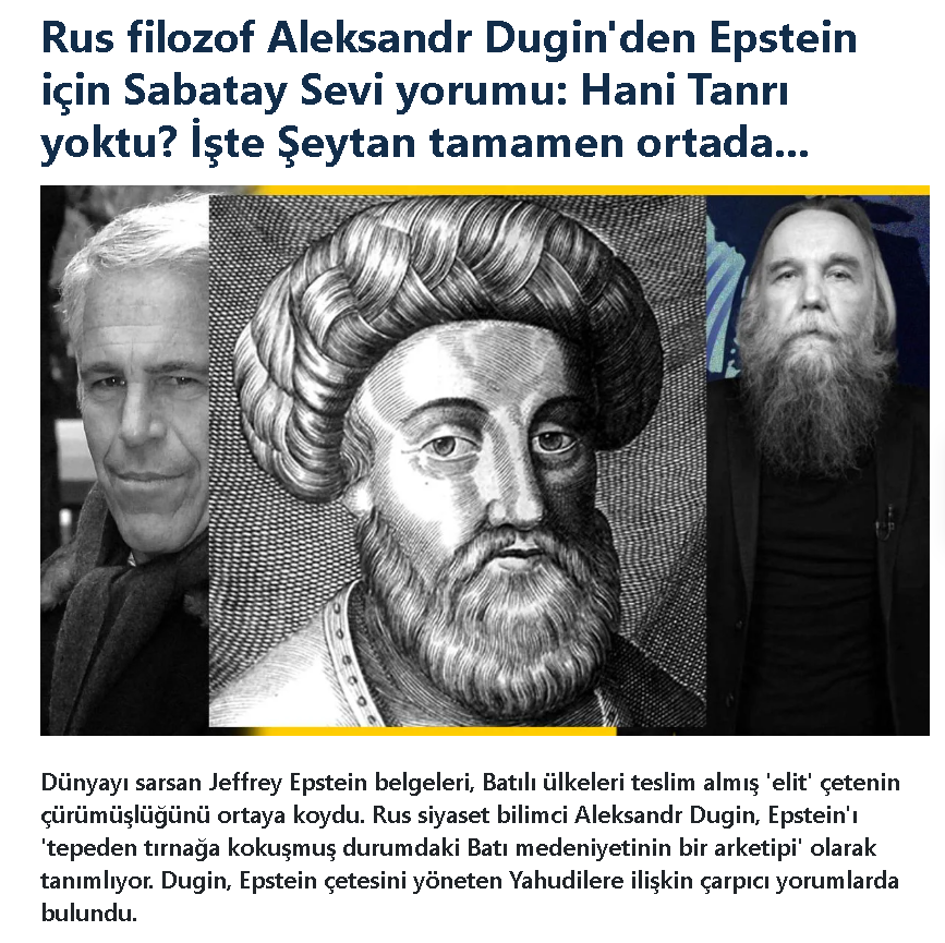 AhmetHakanakc1's tweet photo. Aleksandr Dugin'den Epstein yorumu: Hani Tanrı yoktu? İşte Şeytan tamamen ortada...

Türk Medya'sında ısrarla "Rothchild ailesini temsil ediyorum" ve "MOSSAD için çalışıyorum" demesine rağmen bu ilişkilerin gizlendiği Epstein'ın soruşturma belgeleri dünya genelinde pek çok dolar milyarderi, bilim adamı ve sanatçının aslında birer çocuk tecavüzcüsü olduğunu ortaya serdi. 

Rus siyaset bilimci Aleksandr Dugin'in yorumları oldukça dikkat çekici:

- Epstein'ın hizmet ettiği kesimin Şeytan'ın (İblis) kölelerinden oluştuğunu, yıllardır "Tanrı yok" diyenlerin modernlik, ateizm ve bilimsellik pazarladığını hatırlatan Dugin, ancak tüm bunların sapkın çetenin dünya hakimiyeti için birer araçtan ibaret olduğunun anlaşıldığını belirtiyor. 

- Dugin, Jeffrey Epstein'ı yöneten Siyonistlerin tarihsel düzlemde Sabatay Sevi ile Yakob Frank'ın izinden gittiklerini iddia etti

- "Epstein fenomenini anlamak için şunu bilmeliyiz: Batı modernliği hümanizm, ateizm, materyalizm ve şüphecilikle başladı. 'Tanrı yok, Şeytan yok... Din yok, bilim var...' Ama bunlar zaten Şeytan'ın oyunları, yalan ve iftiraları, sahte haberleriydi. 

- Şimdi maskeler düştü. Hani Tanrı yoktu? Ama Şeytan işte burada! Elitler hâlâ geniş kitlelere (sığır, karides ve goyim) ateizmi vaaz ediyor. Ancak onlar bilinçli olarak Şeytan kültünü, Şeytan'ın inancını benimsiyorlar. Yamyam ritüelleri, cinayetler, çocukların kurban edilmesi, tecavüzler... Bütün bunlar Batı modernliği, bilim ve ateizmle başladı. 

- Batı modernliği Deccal'in kendisidir. Daha önce örtülüydü, şimdi şeffaf biçimde karşımızda. Dolayısıyla teknik ilerleme aslında hiç de ilerleme sayılmaz; üstelik bu, tarafsız bir şey de değildir. Bilim-teknik, Deccal'in egemenliğini kurmak için birer araçtı. Bu nedenle genel anlamda yapay zeka (AI) Şeytanî zihnin fiziksel tezahürüdür." 

- "Yahudiliğe gelince... Bu din kesinlikle Hristiyanlıkla bağdaşmıyor. İsa'yı kucaklayan bir Yahudi, Yahudi olmaktan vazgeçmiştir. Hristiyan Siyonizmi, inancın bir parodisi, sadece bir manipülasyon aracıdır. 

- Modern Yahudiliğin iki kolu vardır; ikisi de Hristiyanlıkla bağdaşmaz ama farklıdır:

1-Gerçek geleneksel Yahudiler: Mesihlerinin gelmesini beklerler ve Siyonizmi, Mesih'in gelişini hızlandırmak için icat edilmiş gayrimeşrû bir acelecilik olarak tanımlayıp onu reddederler. 

2-Bir tür Şeytanî Yahudi olan Siyonistler: Mesihlerinin gelmesini beklemek istemezler ve eskatolojik koşulları kendileri yapay olarak hazırlamayı amaç edinirler. Bu uğursuz bir parodi türü. Eski Ahit'teki birçok durumda olduğu gibi, Yahova'ya değil, Baal'e hizmet ediyor. 

- Siyonist kültünün gerçek doğası, Gazze soykırımında ve Epstein adasında açıkça ortaya çıktı. Bu tür yollarla gelişini hızlandıran Mesih, aslında bizzat Şeytan'ın kendisidir. 

- Tarihsel olarak Siyonistler, Sabatay Sevi ve Yakob Frank'ın gizli, antinomist Mesihçi kültünün takipçileridir. Rothchild ailesinin kurucuları, Frankfurt'ta Yakob'un kızı ve 'kadın Mesih' olarak kabul edilen Eva Frank'ın sarayının takipçileriydi. Yani bu bir tarikattır. 

- Sabatay Sevi kendisini Mesih olarak ilan etti ve Yahudileri Filistin'e gelmeye davet etti. Siyonizm, Scholem tarafından dikkatlice incelenen bu antinomist mezhebe dayanmaktadır." 

- "Derin Devlet diye bir şeyin var olabileceğine dair mütevazı tahminlerimi hatırlarsınız. Hiçbir şeyden emin değildim, tek emin olduğum şey böyle bir şeyin olması gerektiğiydi. Derin Devlet'in küreselcilerin, Neo-Con'ların, Demokratların ve Cumhuriyetçilerin bir karması olduğunu öne sürmüştüm. Şimdi çok daha net görüyoruz: Aslında tüm bunlar Epstein dünyası, Epstein şebekesi ve Epstein adalarından ibaretmiş. 

- Gerçekten de orada önde gelen küreselcileri, önde gelen Neo-Con'ları, en öndeki Siyonistleri (Hristiyan yahut Hristiyan olmayan), en öndeki bilim insanlarını, medya mensuplarını, fahişeleri ve 'Make America Great Again' figürlerini görüyoruz. 

- Şimdi işte buradayız. Şeytan ordusunun karargâhı ortaya çıktı. Dosyaları inceleyerek kendiniz karar verebilirsiniz. Hepsinin ortak noktası nedir? Yapbozu bir araya getirmeye çalışın. Bu, Derin Devlet'tir. Tam da olduğu gibi... Derin Devlet, Epstein'dır. İnsanlık ona hizmet ediyor, itaat ediyor ve gizlice tapıyor. 

- Acımasız, alaycı bir sırıtışla şimdi sizi izliyor. Şunu unutmayın; Epstein hakkında konuşmazsanız, siz de birer Epstein'sınız."

demiş Dugin.

https://t.co/BgeEE26IGU
