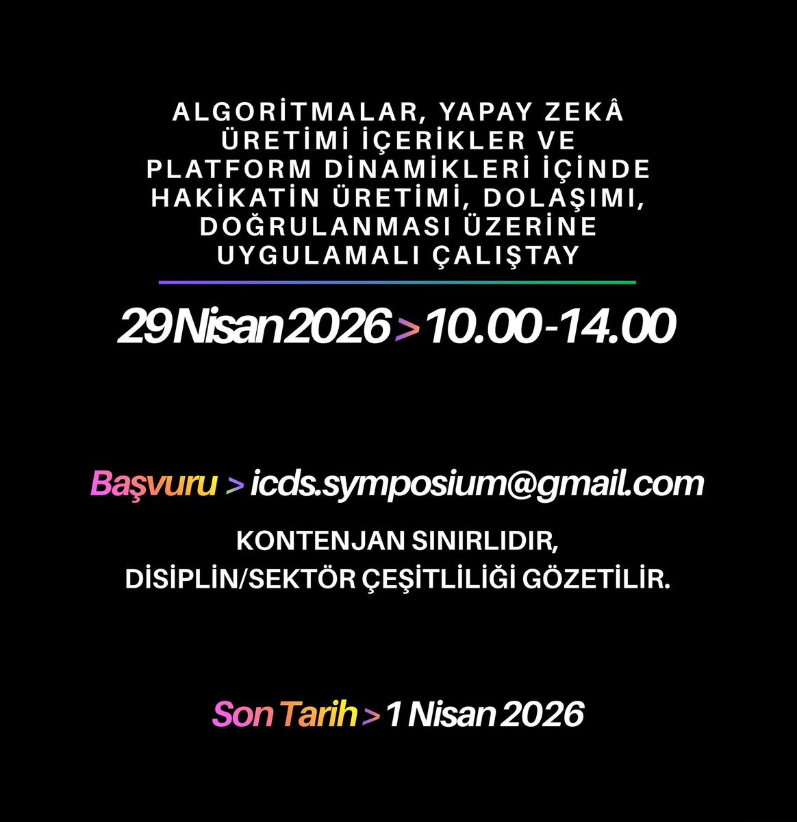 4.ICDS kapsamında düzelenecek olan "Algoritmalar, Yapay Zeka Üretimi İçerikler ve Platform Dinamikleri İçinde Hakikatin Üretimi, Dolaşımı, Doğrulanması Üzerine Uygulamalı Çalıştay" 29 Nisan 2026 Çarşamba günü 10.00-14.00 saatleri arasında gerçekleşecektir.