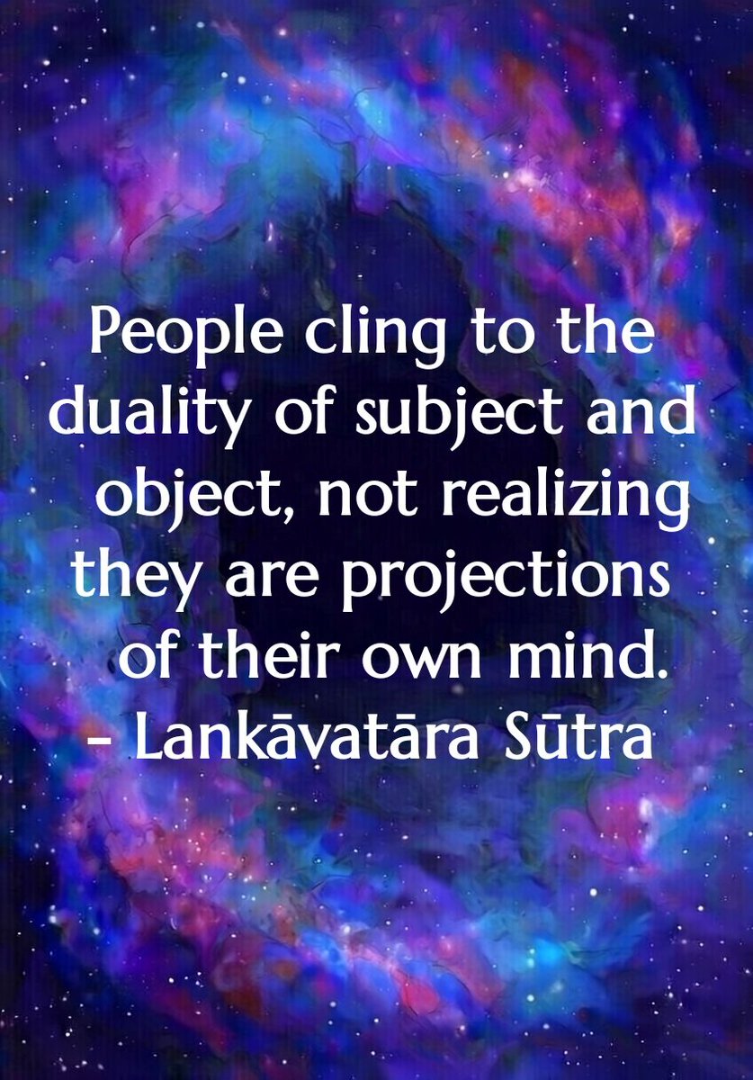 CallsToMind's tweet photo. People cling to the duality of subject and object, not realizing they are projections of their own mind.
- Lankāvatāra Sūtra
#grāhakagrāhya #duality #advaya #nonduality #mindonly #Yogācāra #Cittamātra #Vijnaptimātra #dual #nihsvabhāva #Enlightenment #Buddhistphilosophy #Buddhism https://t.co/Wz9A8UotwU