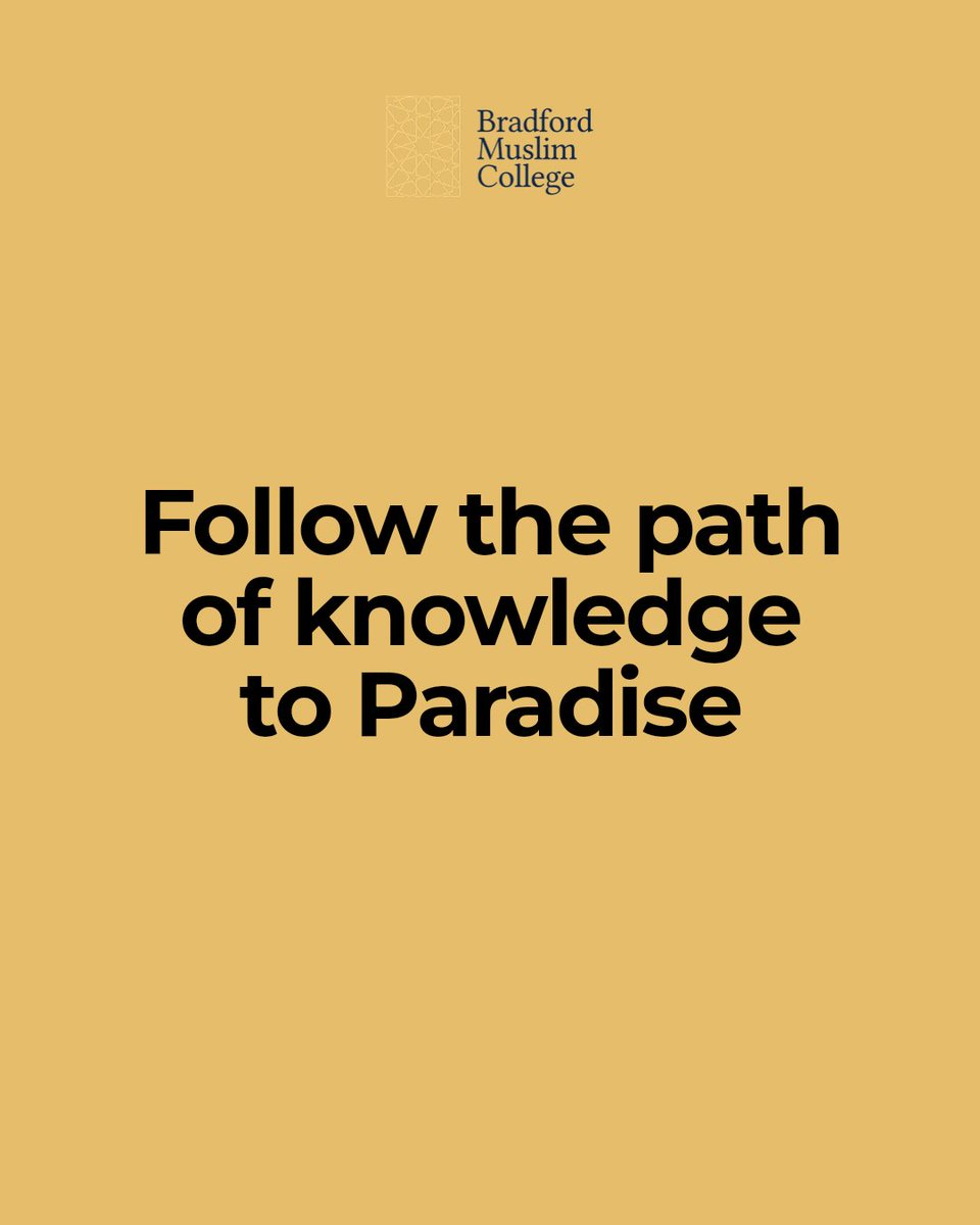 Start your path to Paradise by seeking knowledge. The Prophet ﷺ said: "Whoever follows a path in pursuit of knowledge, Allah will make easy for him a path to Paradise." Bradford Muslim College. #StudyForYourSoul