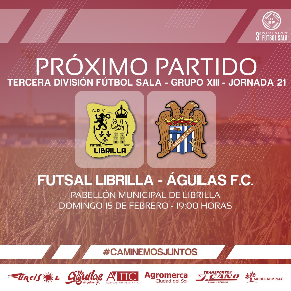 | 𝗣𝗥𝗢𝗫𝗜𝗠𝗢 𝗣𝗔𝗥𝗧𝗜𝗗𝗢 | 𝘍𝘜𝘛𝘉𝘖𝘓 𝘚𝘈𝘓𝘈

📆 Domingo 15 de febrero
⏰ 19:00 horas
🏟 Pabellón municipal de Librilla
🆚 <a href="/FutsalLibrilla/">Futsal Librilla 🇪🇸</a> 
🏆 Tercera División (Grupo XIII)
▶️ Jornada 21

#LibrillaÁguilas
#TerceraDivisiónFS
#𝗖𝗮𝗺𝗶𝗻𝗲𝗺𝗼𝘀𝗝𝘂𝗻𝘁𝗼𝘀 🤝🏻 💙🤍