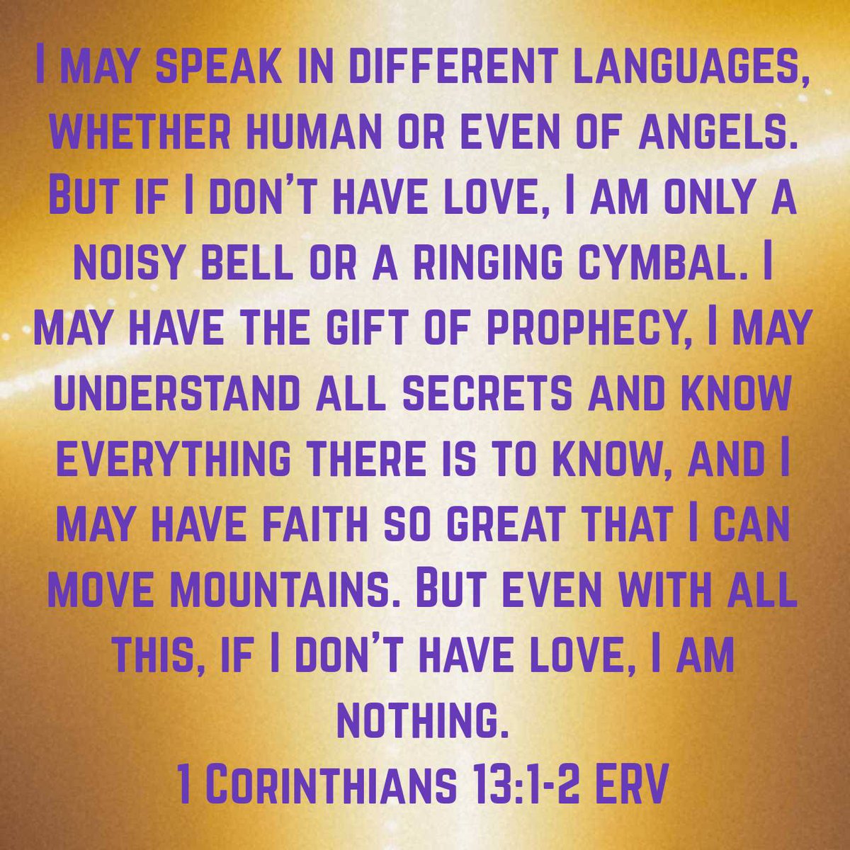 1 Corinthians 13:1-2 ERV
bible.com/bible/406/1co.…