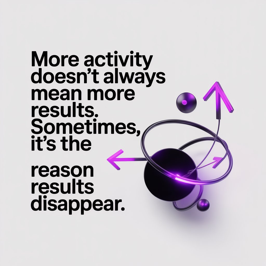 More activity doesn’t always lead to better results. In fact, it can sometimes cause results to disappear.

→ More actions, less leverage  
→ More experiments, less learning  
→ More speed, weaker decisions  
→ More output, flatter outcomes