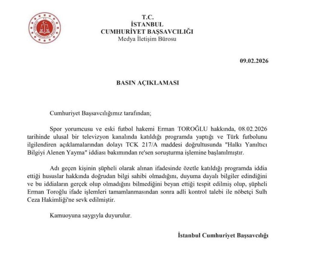 Spor yorumcusu ve eski futbol hakemi Erman TOROĞLU hakkında, 08.02.2026 tarihinde ulusal bir televizyon kanalında katıldığı programda yaptığı ve Türk futbolunu ilgilendiren açıklamalarından dolayı TCK 217/A maddesi doğrultusunda “Halkı Yanıltıcı Bilgiyi Alenen Yayma” iddiası ile